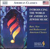 Introducing the World of American Jewish Music: Rare, New and Rediscovered American Classics